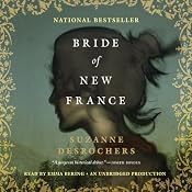 Bride of New France: A Novel | [Suzanne Desrochers]