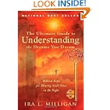 The Ultimate Guide to Understanding the Dreams you Dream by Ira L. Milligan