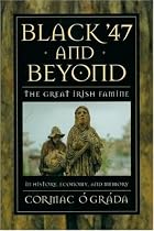 Black '47 and Beyond: The Great Irish Famine in History, Economy, and Memory: The Great Irish Famine in History, Economy and Memory (Princeton Economic History of the Western World)
