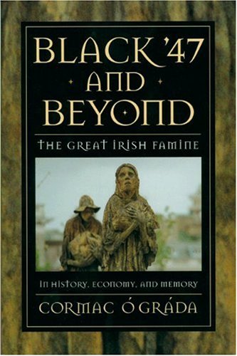Black '47 and Beyond: The Great Irish Famine in History, Economy, and Memory (Princeton Economic History of the Western World)