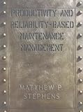 Productivity and Reliability-Based Maintenance Management