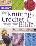 The knitting & crochet bible : the complete handbook for creative knitting and crochet