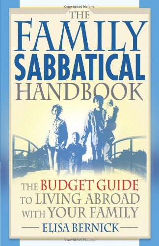 The Family Sabbatical Handbook: The Budget Guide To Living Abroad With Your Family