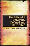 Cover of The Idea of a University Defined and Illustrated by John Henry Newman 1103570463