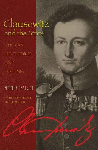 Clausewitz and the State: The Man, His Theories, and His Times