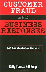 Customer Fraud and Business Responses: Let the Marketer Beware