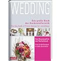Wedding: Das gro�e Buch der Hochzeitsfloristik