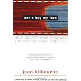 Can't Buy My Love: How Advertising Changes the Way We Think and Feel ~ Mary Pipher