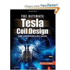 The Ultimate Tesla Coil Design and Construction Guide