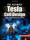 The ULTIMATE Tesla Coil Design and Construction Guide