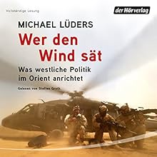 Wer den Wind sät: Was westliche Politik im Orient anrichtet Hörbuch von Michael Lüders Gesprochen von: Steffen Groth