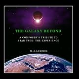 The Galaxy Beyond: A Composer's Tribute to Star Trek: The Experience