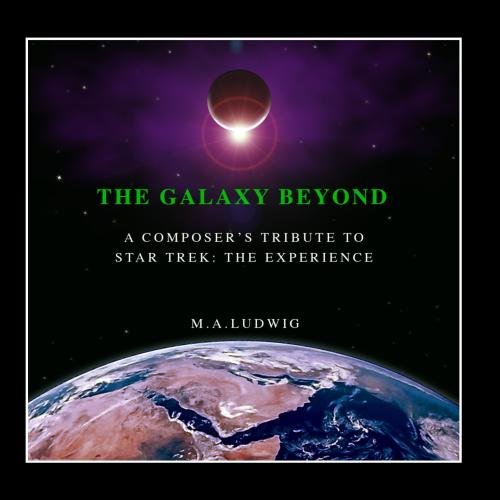 The Galaxy Beyond: A Composers Tribute to Star Trek: The Experience