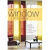 The Window Style Bible: 500 Inspirational Ideas for Curtains, Blinds, and Fabrics