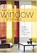 The Window Style Bible: 500 Inspirational Ideas for Curtains, Blinds, and Fabrics