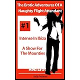 The Erotic Adventures Of A Naughty Flight Attendant - Intense In Ibiza and A Show For The Mounties (Red Erotica)by Jada Andrews