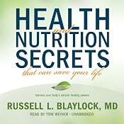 Health and Nutrition Secrets That Can Save Your Life | [Russell L. Blaylock]