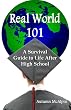 Real World 101: A Survival Guide to Life After High School
