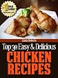 Top 30 Easy & Delicious Chicken Recipes (Top 30 Easy & Delicious Recipes)