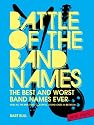 Battle of the Band Names: The Best and Worst Band Names Ever (and All the Brilliant, Colorful, Stupid Ones in Between)