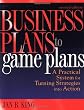 Business Plans to Game Plans: A Practical System for Turning Strategies into Action (Business Plans to Game Plans)