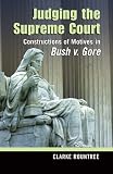 Judging the Supreme Court: Constructions of Motives in Bush v. Gore (Rhetoric & Public Affairs)