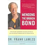 Mending the Broken Bond: The 90-Day Answer to Developing a Loving Relationship with Your Child