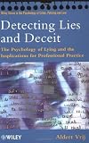 Detecting Lies and Deceit: The Psychology of Lying and the Implications for Professional Practice (Wiley Series in Psychology of Crime, Policing and Law)