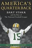 America's Quarterback: Bart Starr and the Rise of the National Football League America's Quarterback: Bart Starr and the Rise of the National Football League