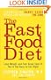 The Fast Food Diet: Lose Weight and Feel Great Even If You're Too Busy to Eat Right
