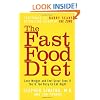 The Fast Food Diet: Lose Weight and Feel Great Even If You're Too Busy to Eat Right
