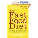 The Fast Food Diet: Lose Weight and Feel Great Even If You're Too Busy to Eat Right