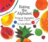 Eating the Alphabet: Fruits & Vegetables from a to Z Eating the Alphabet