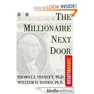 The Millionaire Next Door: The Surprising Secrets of America's Wealthy (Millionaire Set) Thomas J. Stanley Ph.D. and William D. Danko Ph.D.