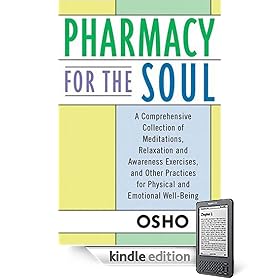 Pharmacy For the Soul: A Comprehensive Collection of Meditations, Relaxation and Awareness Exercises, and Other Practices for Physical and Emotional Well-Being (Kindle Edition)