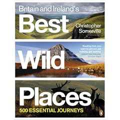 Britain and Ireland's Best Wild Places: 500 Essential Journeys