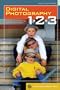 Digital Photography 1, 2, 3 Revised & Updated: Taking & Printing Great Pictures (A Lark Photography Book)