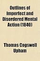 Outlines of Imperfect and Disordered Mental Action (Mental Illness and Social Policy: the American Experience)