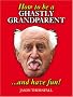 How to be a Ghastly Grandparent...and Have Fun!