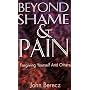 Beyond Shame and Pain: Forgiving Yourself and Othe&hellip by John M. Berecz