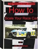 How to Scale Your Race Car (The Racers Edge Series)