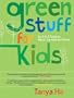Green Stuff for Kids: An A to Z Guide to What's Up with the Planet (Greeniology series)