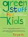 Green Kids: Live Well, Be Green and Make a Difference! (Greeniology series) by Tanya Ha
