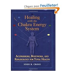 Healing With the Chakra Energy System: Acupressure, Bodywork, And Reflexology for Total Health