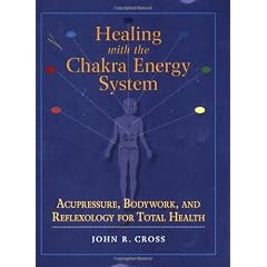 Healing with the Chakra Energy System: Acupressure, Bodywork, and Reflexology for Total Health