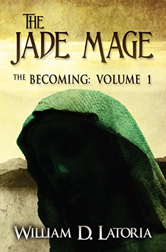 The Jade Mage: The Becoming: Volume 1, by William D. Latoria