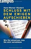 Hans-Werner R�ckert: Schluss mit dem ewigen Aufschieben: Wie Sie umsetzen, was Sie sich vornehmen