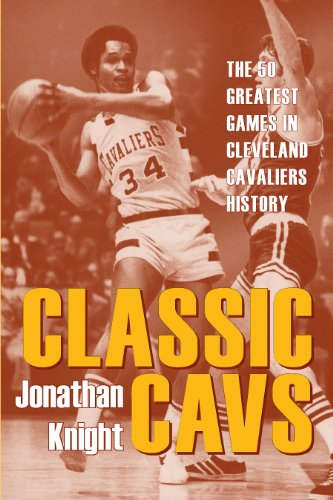 Classic Cavs: The 50 Greatest Games in Cleveland Cavaliers History (Classic Cleveland)