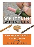 Whittlin Whistles: How to Make Music with your Pocket Knife