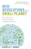 New revolutions for a small planet : a user's guide to how the global shift in humanity and nature will transform our minds and lives